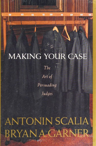 Making Your Case: The Art of Persuading Judges book cover by Antonin Scalia and Bryan A. Garner