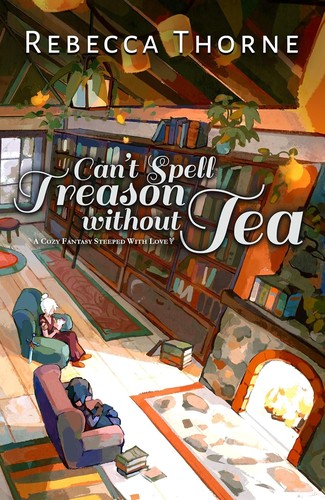 Can't Spell Treason Without Tea book cover by Rebecca Thorne